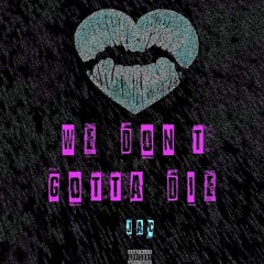 WE DONT GOTTA DIE (Prod. Xtravulous)