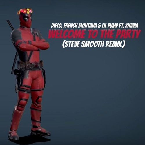 Diplo, French Montana & Lil Pump - Welcome To The Party (Steve Smooth Remix) [FREE DOWNLOAD]