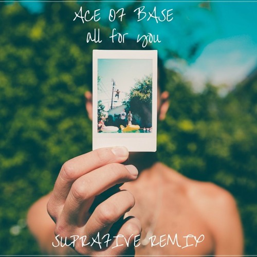 Ace Of Base - All For You (Suprafive Remix)