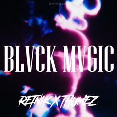 BLVCK MVGIC W/ THUMEZ