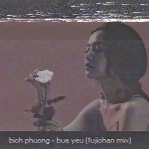 bich phuong - bua yeu (fujichan mix)