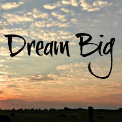 Dream big