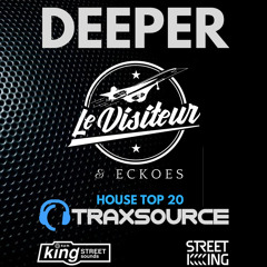Le Visiteur & Eckoes - Deeper (House Version) - Premier - Top 20 Traxsource