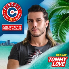 DJ TOMMY LOVE - CIRCUIT FESTIVAL ASIA 2018 (Official Podcast)