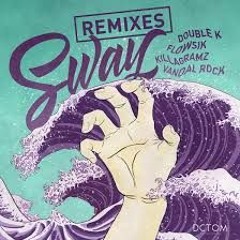 Double K & Flowsik & Killagramz & Vandal Rock - SWAY (Sam & Sp3ck Remix)