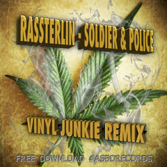 Rassterlin - Soldier & Police (Vinyl Junkie Remix)*FREE DOWNLOAD*
