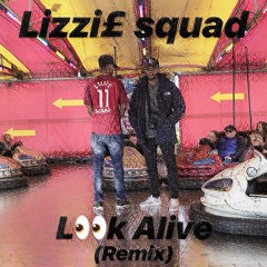 Lizzi£ Squad- Look Alive (remix)