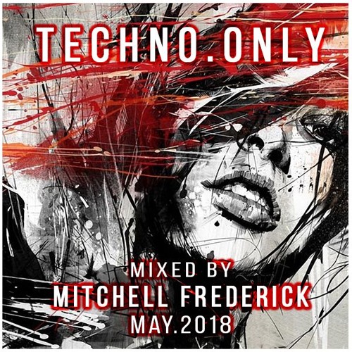 Mitchell Frederick - Techno.Only May 2018