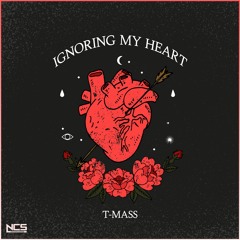 T-Mass - Ignoring My Heart [NCS Release]