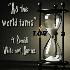 "As Da World Turns" Feat. Remidi, White Owl & Gunnz
