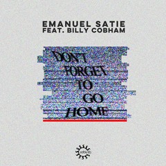 Emanuel Satie feat. Billy Cobham - Don't Forget To Go Home [Rebirth Records]