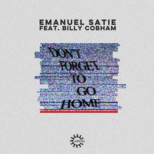 Emanuel Satie feat. Billy Cobham - Don't Forget To Go Home [Rebirth Records]