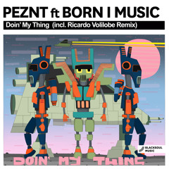 PEZNT feat. Born I Music - Doin' My Thing (Ricardo Volilobe Remix)