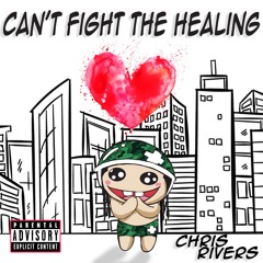 Can't Fight The Healing -Chris Rivers