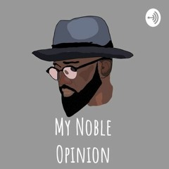 My Noble Opinion - Episode 1