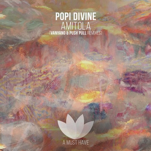 Popi Divine - Amitola (Original Mix)[A Must Have]