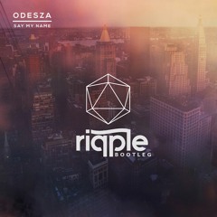 ODESZA - Say My Name ft. Zyra (Ripple Bootleg)