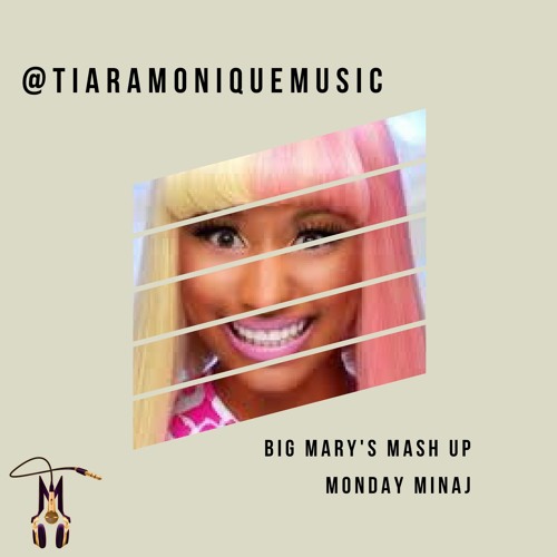 Big Mary's Mash Up | Monday Minaj