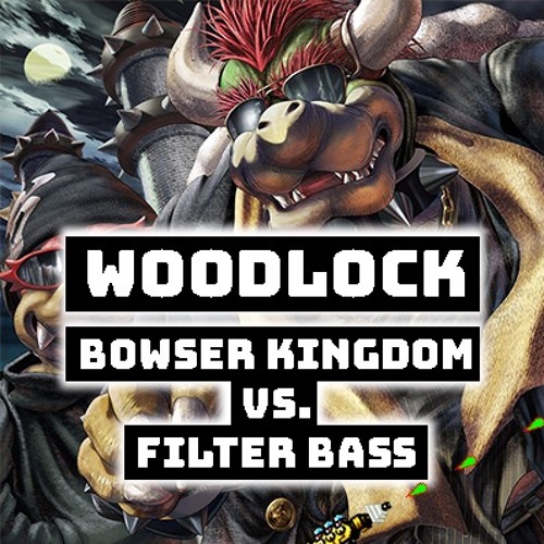 BOWSER'S KINGDOM VS FILTER BASS