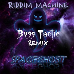 Spaceghost - Riddim Machine (Bvss Tactic Remix)