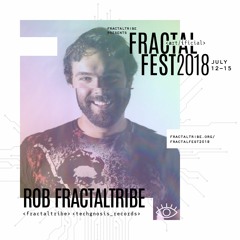 Ep. 10 - Fractalfest 2018 minimix - Rob Fractaltribe