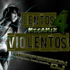 Lentos Violentos Megamix #4_((( JEFFERSON DJ ))).mp3
