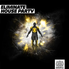 Eliminate - House Party