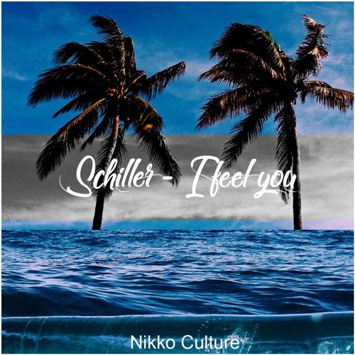 SCHILLER I FEEL YOU NIKKO CULTURE REMIX СКАЧАТЬ БЕСПЛАТНО SCHILLER I FEEL YOU NIKKO CULTURE REMIX СКАЧАТЬ БЕСПЛАТНО