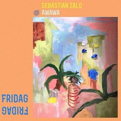Sebastian Zalo, Awawa - Fridag