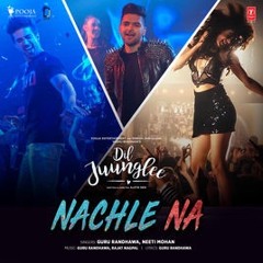 Nachle Na Guru Randhawa Official Song