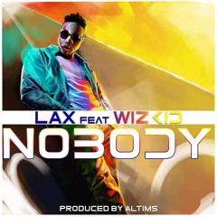 L.A.X - NOBODY FT WIZKID (PROD BY ALTIMS)