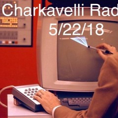 Charkavelli Radio 1: 5.22.18