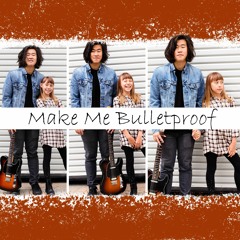 Make Me Bulletproof