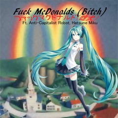 Fuck McDonalds (Bitch) Ft. Hatsune Miku