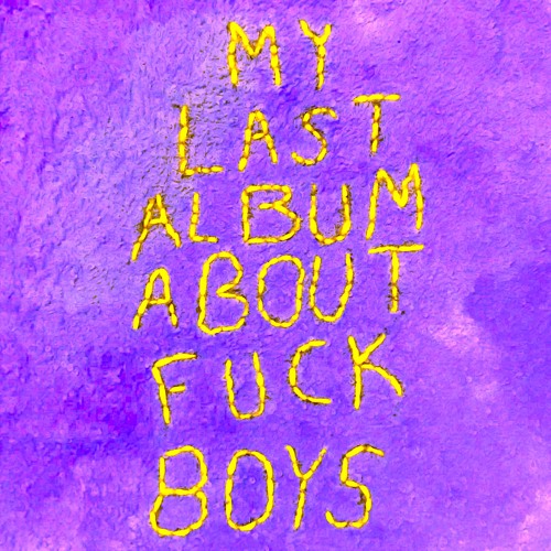 My Last Album About Fuck Boys