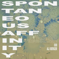 Spontaneous Affinity #008: Ali Berger