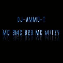 DJ-AMMO-T  MC SMC B2B MC MITZY