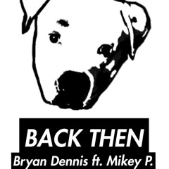 Bryan Dennis - Back Then (remix) ft. Mikey P.