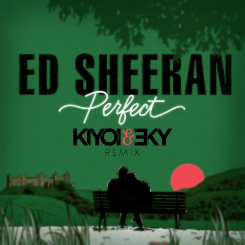 Stream Ed Sheeran - Perfect (Kiyoi & Eky Remix) [Free Download] by Kiyoi &  Eky / D'AdRies | Listen online for free on SoundCloud