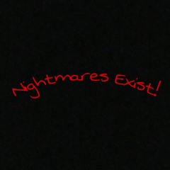 NiGHTMARES EXiST!