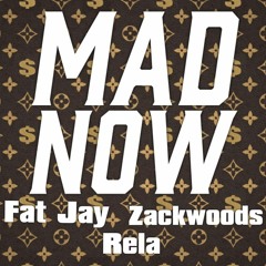 Mad Now Fat Jay X Rela X Zackwoods