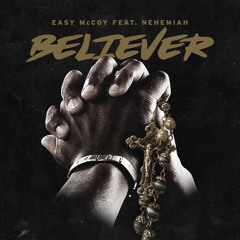 Easy McCoy - "Believer" (feat Nehemiah)