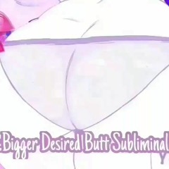 Bigger Desired Butt Subliminal  {smol subliminals}