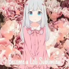 Become A Loli Subliminal  {smol subliminals}