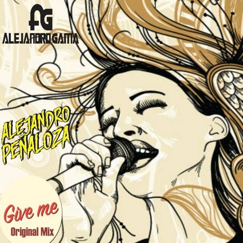 Alejandro Gama & Alejandro Peñaloza - Give Me ( ORIGINAL MIX )