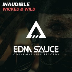 Inaudible - Wicked & Wild [EDM Sauce Copyright Free Records]