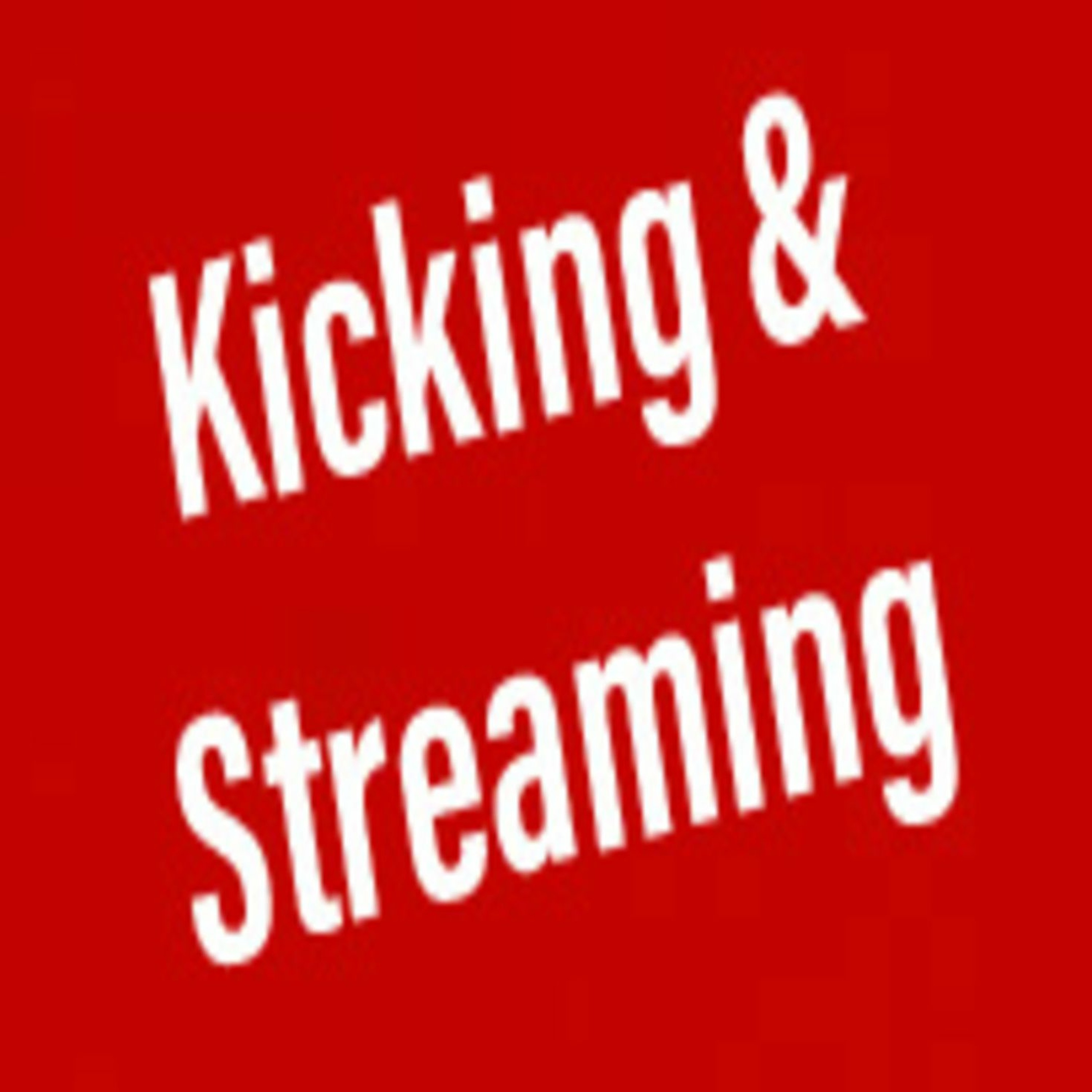 Kicking & Streaming Podcast
