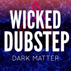 WICKED DUBSTEP Mix:  Dark Matter