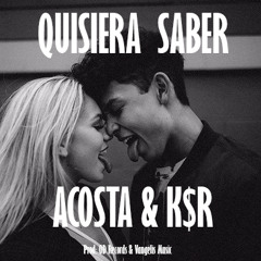 Acosta - Quisiera Saber Ft. KSR