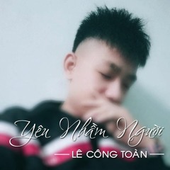 Yêu Nhầm Người - Lê Công Toàn